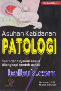 ASUHAN KEBIDANA PATOLOGI:Teori dan tinjauan kasus dilengkapi contoh askeb