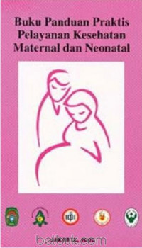 Buku Panduan Praktis Pelayanan Kesehatan Maternal dan Neonatal