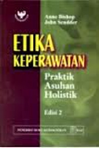 ETIKA KEPERAWATAN: Praktik asuhan holistik