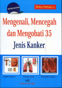 Mengenali, Mencegah dan Mengobati 35 Jenis Kanker