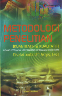 Metodologi Penelitian: kuantitatif & Kualitatif Bidang kesehatan, Keperawatan, Kebidanan, Kedokteran Disertai Contoh KTI, Skripsi, Tesis