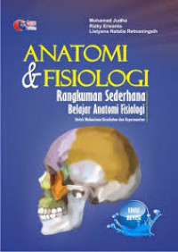 Anatomi Dan Fisiologi: Rangkuman sederhana belajar anatomi fisiologi untuk mahasiswa kesehatan dan keperawatan.