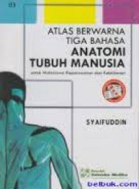 Atlas Berwarna Tiga Bahasa Anatomi Manusia: untuk mahasiswa keperawatan dan kebidanan