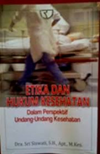 Etika dan Hukum Kesehatan: Dalam persfektif undang-undang kesehatan