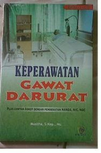 Keperawatan Gawat Darurat: Plus contoh askep dengan pendekatan NANDA, NIC, NOC.