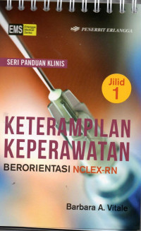 Seri panduan klinis: Keterampilan Keperawatan berorientasi NCLEX-RN jilid 1