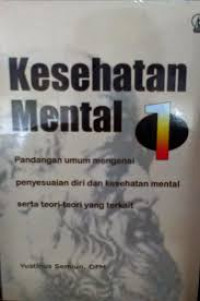 Kesehatan Mental 1: Panduan umum mengenai penyesuaian diri dan kesehatan mental serta teori-teori yang terkait.