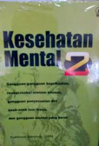 Kesehatan Mental 2: Gangguan-gangguan kepribadian, reaksi-reaksi simtim khusus, gangguan penyesuaian diri anak-anak luar biasa, dan gangguan mental yang berat.