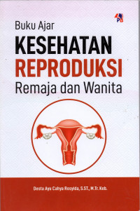 Buku ajar kesehatan reproduksi remaja dan wanita