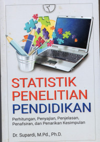 Statistik penelitian pendidikan: Perhitungan, penyajian, penjelasan, penafsiran, dan penarikan kesimpulan